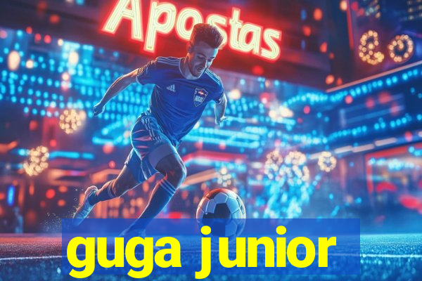 guga junior